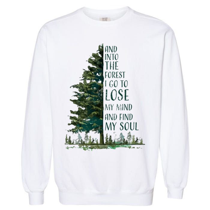 And Into The Forest I Go To Lose My Mind And Find My Soul Garment-Dyed Sweatshirt