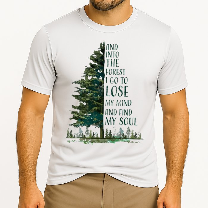 And Into The Forest I Go To Lose My Mind And Find My Soul Performance Shirt