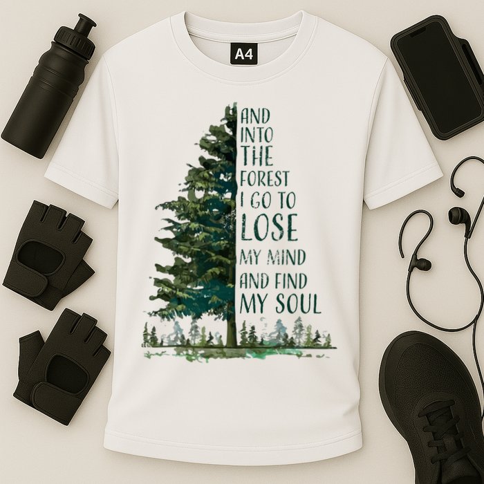 And Into The Forest I Go To Lose My Mind And Find My Soul Performance Shirt