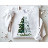 And Into The Forest I Go To Lose My Mind And Find My Soul Sweatshirt