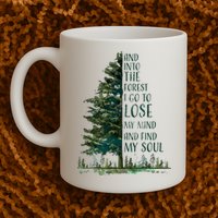 And Into The Forest I Go To Lose My Mind And Find My Soul Mug
