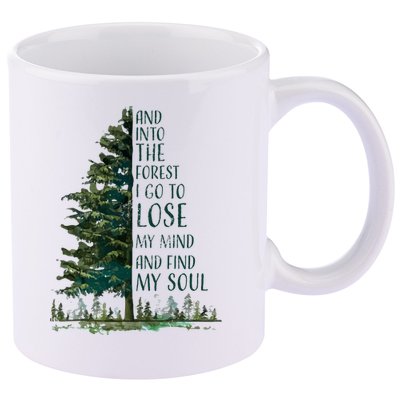 And Into The Forest I Go To Lose My Mind And Find My Soul 11oz C Handle Ceramic Mug