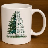And Into The Forest I Go To Lose My Mind And Find My Soul 11oz C Handle Ceramic Mug