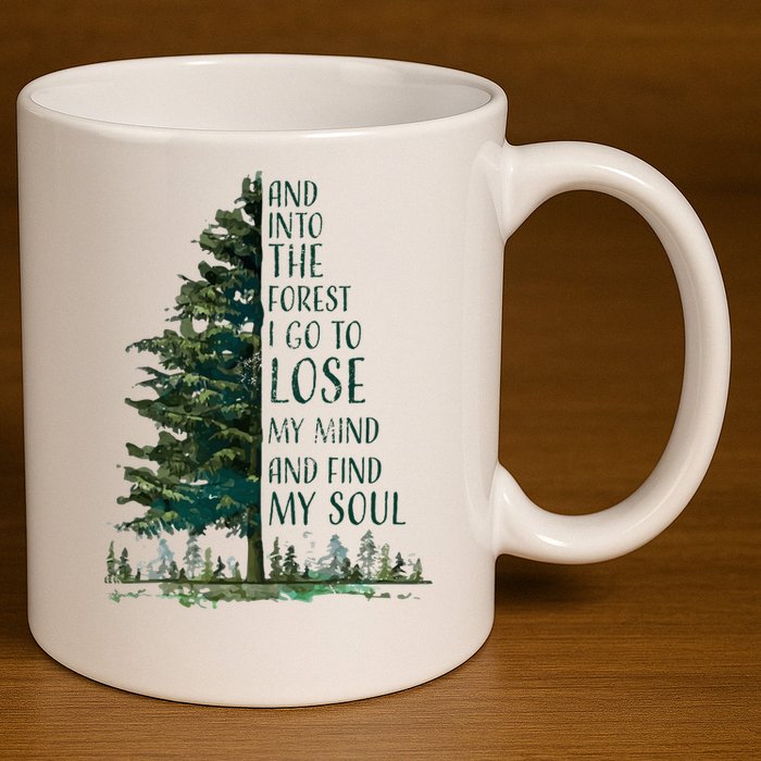 And Into The Forest I Go To Lose My Mind And Find My Soul 11oz C Handle Ceramic Mug