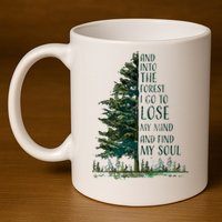 And Into The Forest I Go To Lose My Mind And Find My Soul 11oz C Handle Ceramic Mug