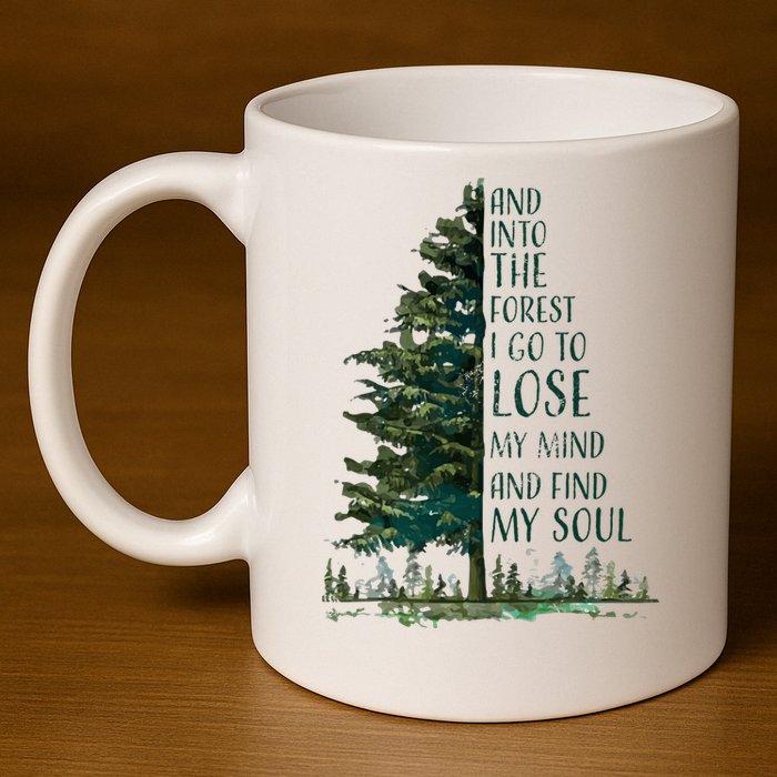 And Into The Forest I Go To Lose My Mind And Find My Soul 11oz C Handle Ceramic Mug