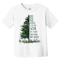 And Into The Forest I Go To Lose My Mind And Find My Soul Toddler T-Shirt