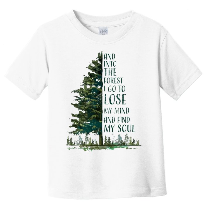 And Into The Forest I Go To Lose My Mind And Find My Soul Toddler T-Shirt