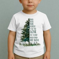 And Into The Forest I Go To Lose My Mind And Find My Soul Toddler T-Shirt