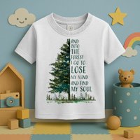 And Into The Forest I Go To Lose My Mind And Find My Soul Toddler T-Shirt