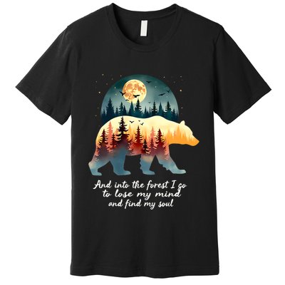 And Into The Forest I Go To Lose My Mind And Find My Soul Premium T-Shirt