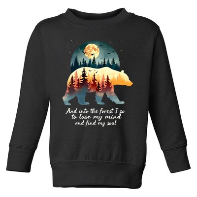 And Into The Forest I Go To Lose My Mind And Find My Soul Toddler Sweatshirt