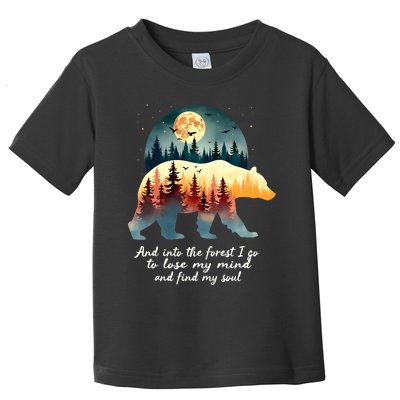 And Into The Forest I Go To Lose My Mind And Find My Soul Toddler T-Shirt