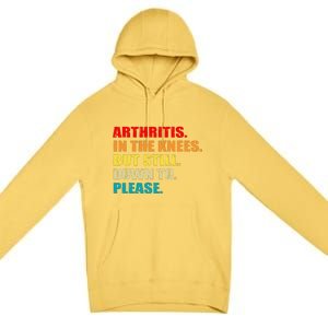 Arthritis In The Knees But Still Down To Please Funny Jokes Premium Pullover Hoodie