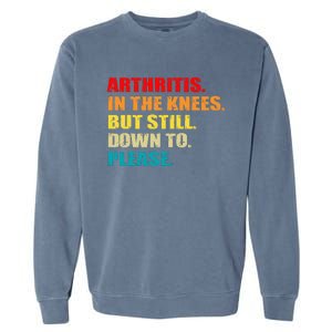 Arthritis In The Knees But Still Down To Please Funny Jokes Garment-Dyed Sweatshirt