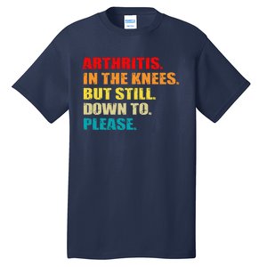 Arthritis In The Knees But Still Down To Please Funny Jokes Tall T-Shirt