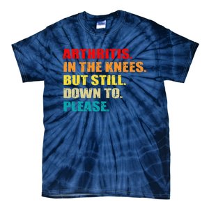 Arthritis In The Knees But Still Down To Please Funny Jokes Tie-Dye T-Shirt