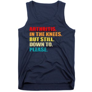 Arthritis In The Knees But Still Down To Please Funny Jokes Tank Top