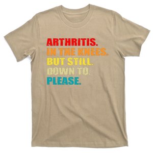 Arthritis In The Knees But Still Down To Please Funny Jokes T-Shirt