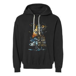 And Into The For.est I Go To Lose My Mind And Find My Soul Garment-Dyed Fleece Hoodie