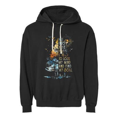 And Into The For.est I Go To Lose My Mind And Find My Soul Garment-Dyed Fleece Hoodie