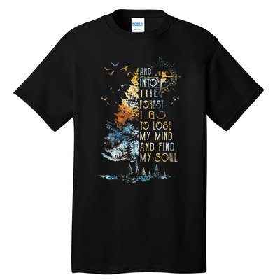 And Into The For.est I Go To Lose My Mind And Find My Soul Tall T-Shirt