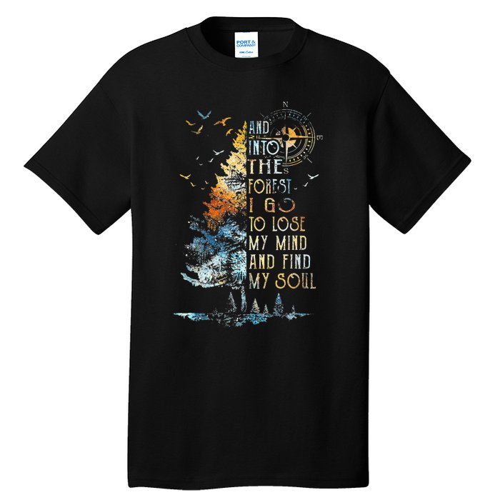 And Into The For.est I Go To Lose My Mind And Find My Soul Tall T-Shirt