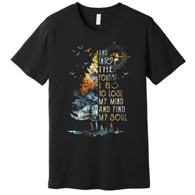 And Into The For.est I Go To Lose My Mind And Find My Soul Premium T-Shirt