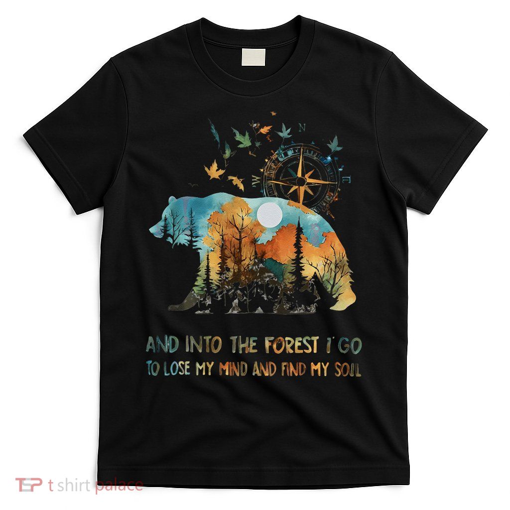And Into The Forest I Go To Lose My Mind Camping Bear Gift T-Shirt