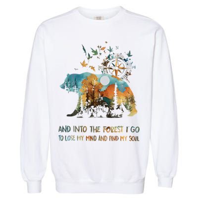 And Into The Forest I Go To Lose My Mind Camping Bear Gift Garment-Dyed Sweatshirt