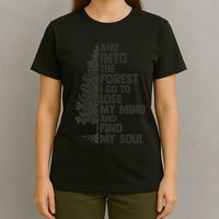 And into the forest I go to lose my mind and find my soul T-Shirt