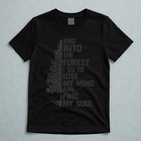 And into the forest I go to lose my mind and find my soul T-Shirt