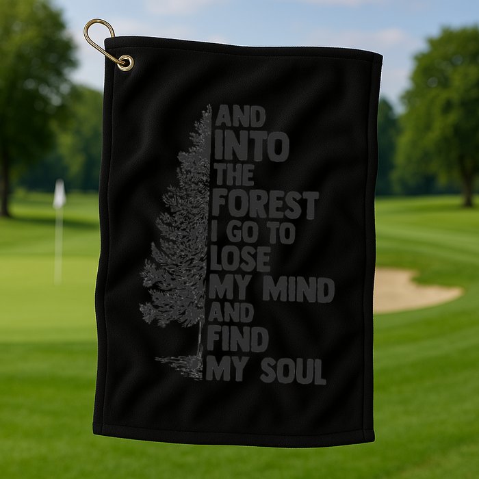 And into the forest I go to lose my mind and find my soul Golf Towel