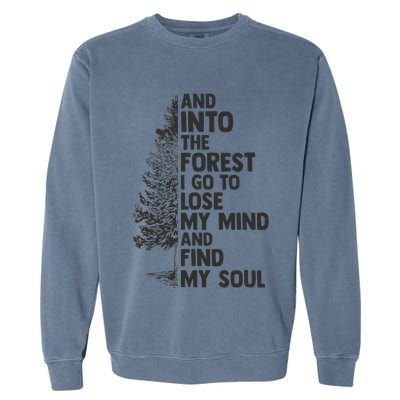 And into the forest I go to lose my mind and find my soul Garment-Dyed Sweatshirt