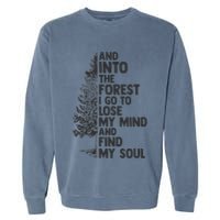 And into the forest I go to lose my mind and find my soul Garment-Dyed Sweatshirt