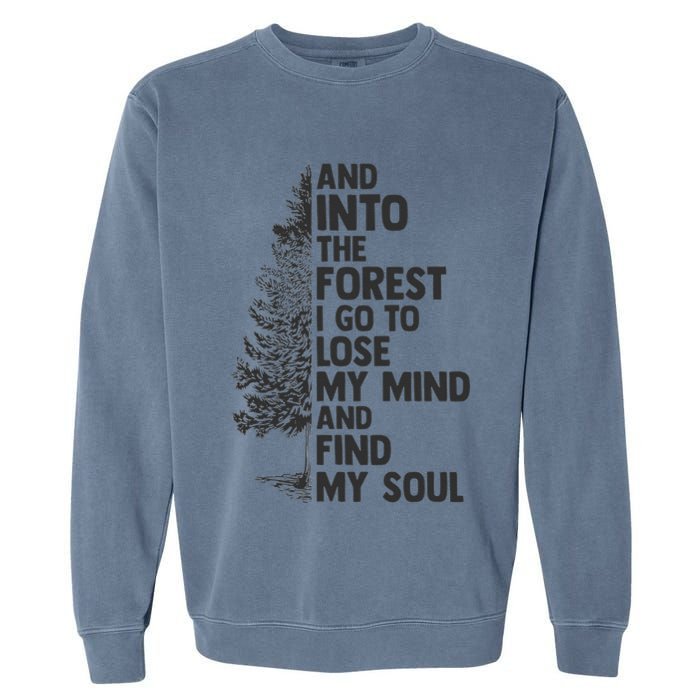 And into the forest I go to lose my mind and find my soul Garment-Dyed Sweatshirt