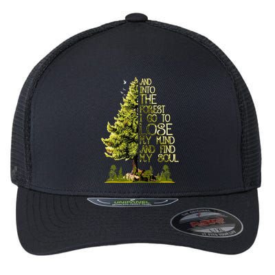 And Into The Forest I Go To Lose My Mind And Find My Soul Flexfit Unipanel Trucker Cap