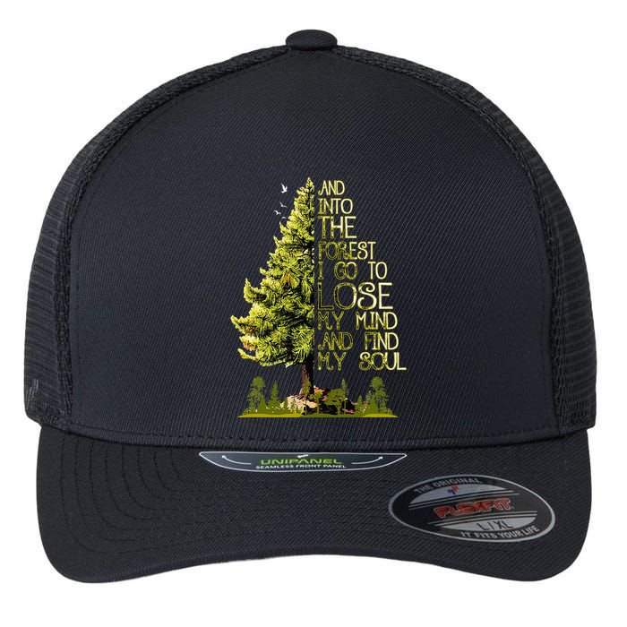 And Into The Forest I Go To Lose My Mind And Find My Soul Flexfit Unipanel Trucker Cap