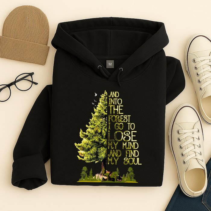 And Into The Forest I Go To Lose My Mind And Find My Soul Hoodie