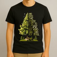And Into The Forest I Go To Lose My Mind And Find My Soul T-Shirt