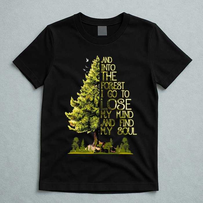 And Into The Forest I Go To Lose My Mind And Find My Soul T-Shirt