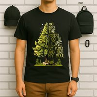 And Into The Forest I Go To Lose My Mind And Find My Soul T-Shirt