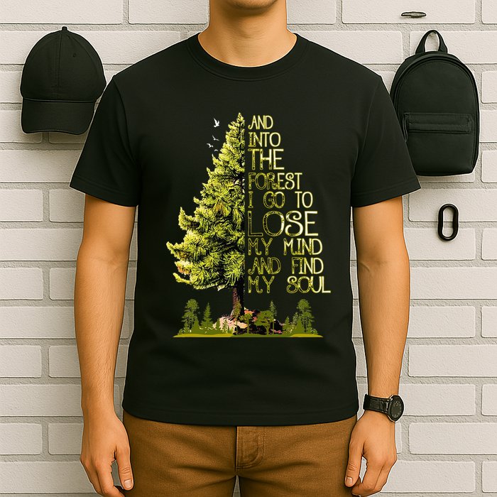 And Into The Forest I Go To Lose My Mind And Find My Soul T-Shirt