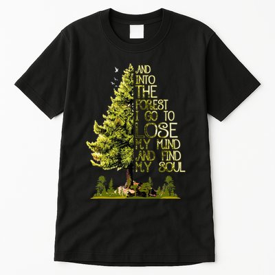 And Into The Forest I Go To Lose My Mind And Find My Soul Tall T-Shirt