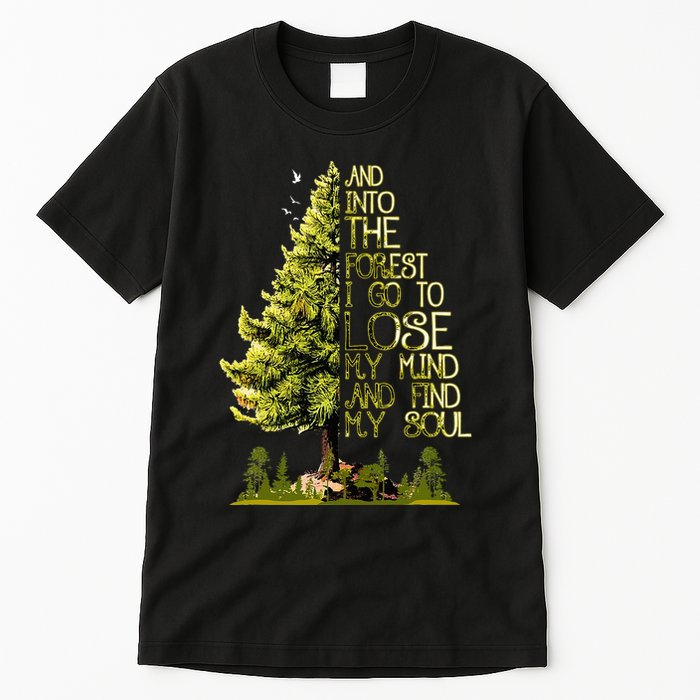 And Into The Forest I Go To Lose My Mind And Find My Soul Tall T-Shirt