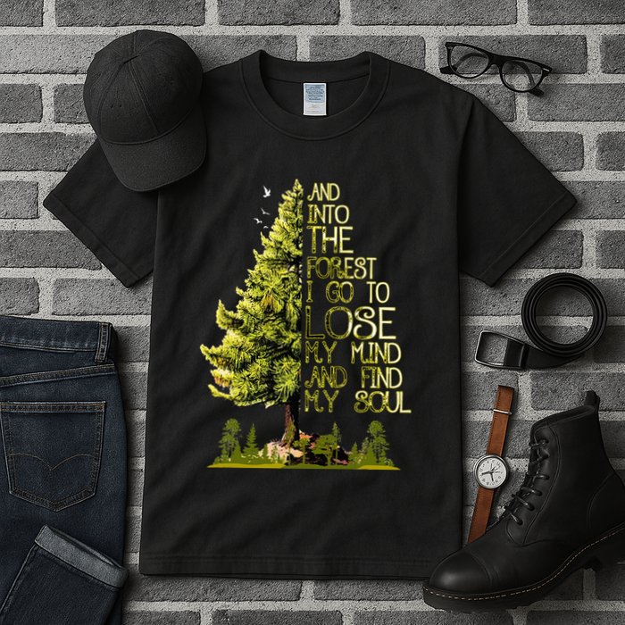 And Into The Forest I Go To Lose My Mind And Find My Soul Tall T-Shirt