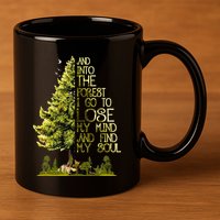 And Into The Forest I Go To Lose My Mind And Find My Soul 11oz C Handle Ceramic Mug