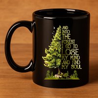 And Into The Forest I Go To Lose My Mind And Find My Soul 11oz C Handle Ceramic Mug