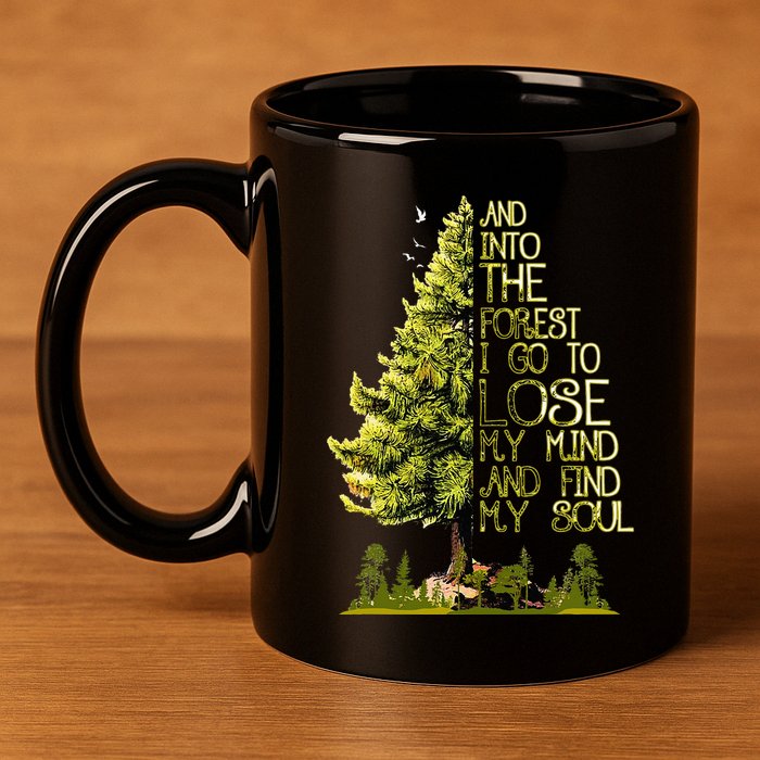 And Into The Forest I Go To Lose My Mind And Find My Soul 11oz C Handle Ceramic Mug