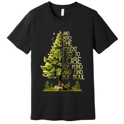 And Into The Forest I Go To Lose My Mind And Find My Soul Premium T-Shirt